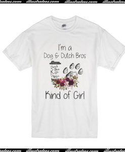 I'm A Dog And Dutch Bros Kind Of Girl T-Shirt