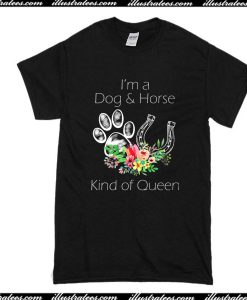 I'm A Dog And Horse Kind Of Queen T-Shirt