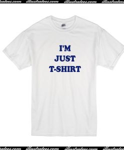 I'm Just T-Shirt