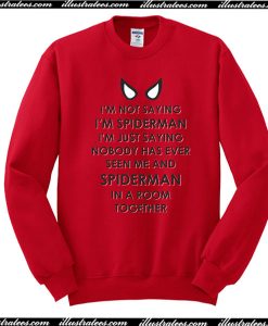 I'm Not Saying I'm Spiderman Sweatshirt