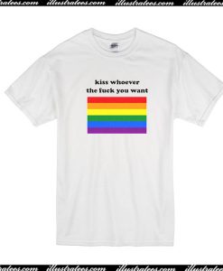 Kiss Whoever The Fuck You Want T-Shirt