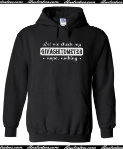 Let Me Check My Givashitometer Nope Nothing Hoodie