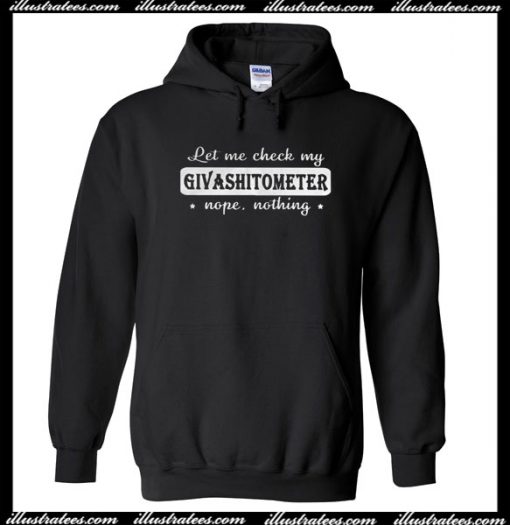 Let Me Check My Givashitometer Nope Nothing Hoodie