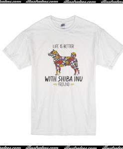 Life Is Better With Dog Shiba Inu T-Shirt