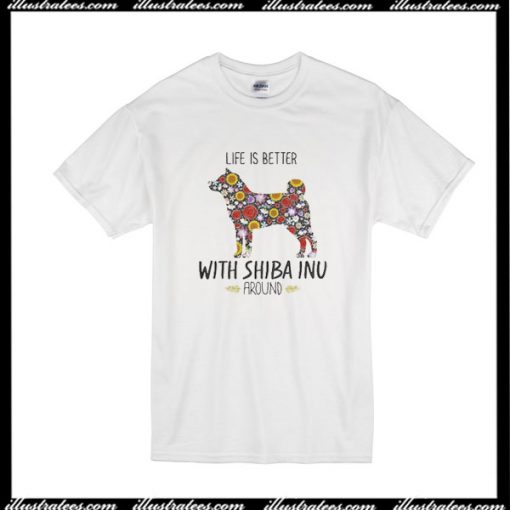 Life Is Better With Dog Shiba Inu T-Shirt