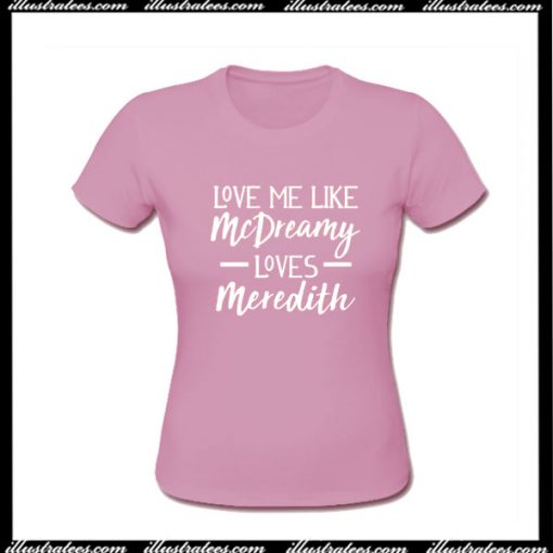 Love Me Like McDreamy Loves Meredith T-Shirt