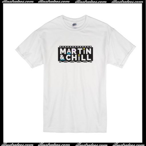 Martin And Chill T-Shirt