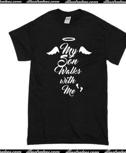 My Son Walks With Me T-Shirt