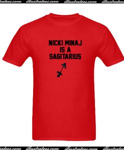 Nicki Minaj Is A Sagitarius T-Shirt