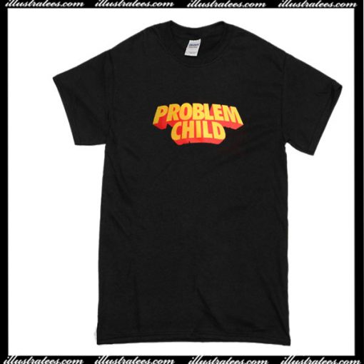 Problem Child T-Shirt