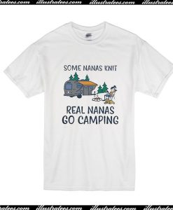 Some Nanas Knit Real Nanas Go Camping T-Shirt