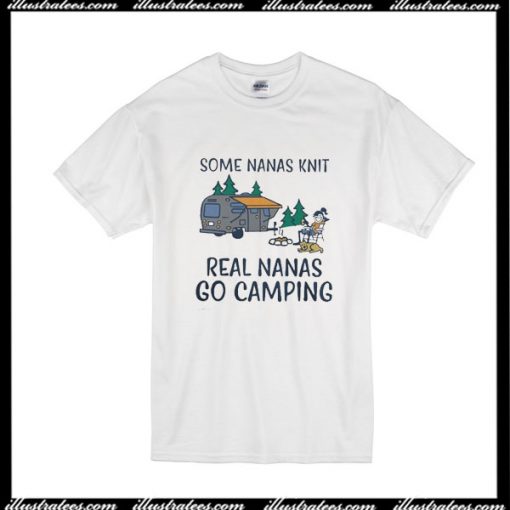 Some Nanas Knit Real Nanas Go Camping T-Shirt
