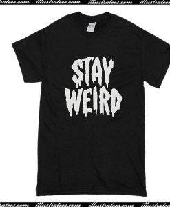 Stay Weird T-Shirt