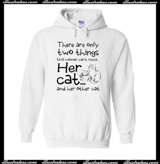 There Are Only Two Things This Woman Can't Resist Her Cat Hoodie
