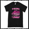 To The World You Are A Mom T-Shirt