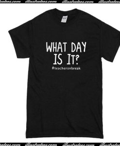 What Day Is It T-Shirt