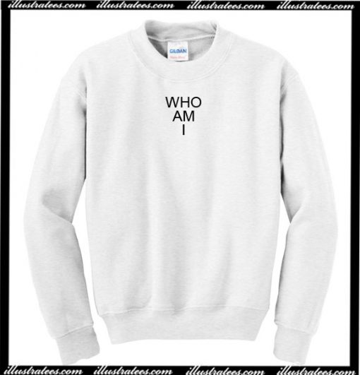 Who Am I Sweatshirt