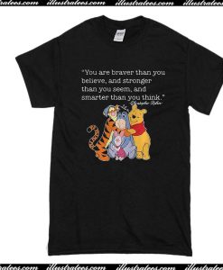 You Are Braver Than You Believe And Stronger Than You Seem T-Shirt