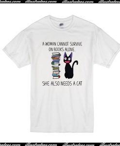 A Woman Cannot Survive In Books Alone T-Shirt