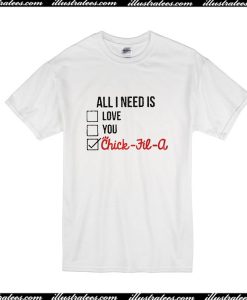 All I Need Is Love You Chic Fil A T-Shirt