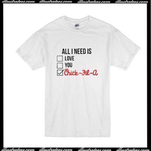 All I Need Is Love You Chic Fil A T-Shirt