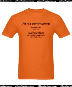 Art Is A Way Of Survival T-Shirt