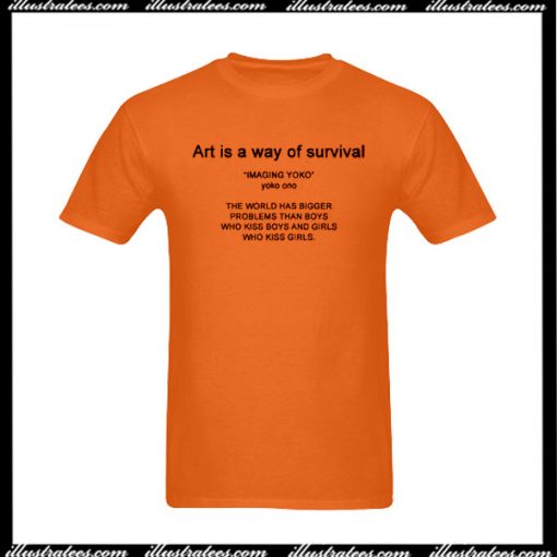 Art Is A Way Of Survival T-Shirt