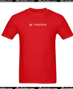 Be Positive T-Shirt