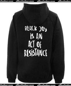 Black Joy is An Act of Resistance Hoodie Back