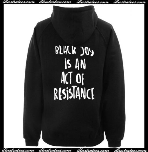 Black Joy is An Act of Resistance Hoodie Back