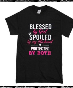 Blessed By God Spoiled By My Husband Protected By Both T-Shirt