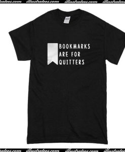 Bookmarks Are For Quitters T-Shirt