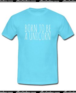 Born to Be A Unicorn T-Shirt