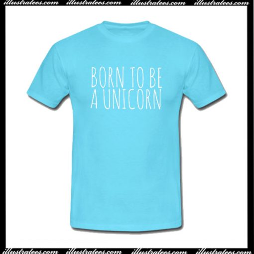 Born to Be A Unicorn T-Shirt