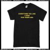 Everything You Liked I Liked Five Years Ago T-Shirt
