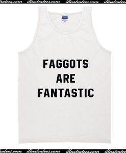 Faggots Are Fantastic Tank Top