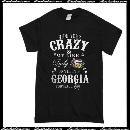 Hide Your Crazy And Act Like A Lady T-Shirt