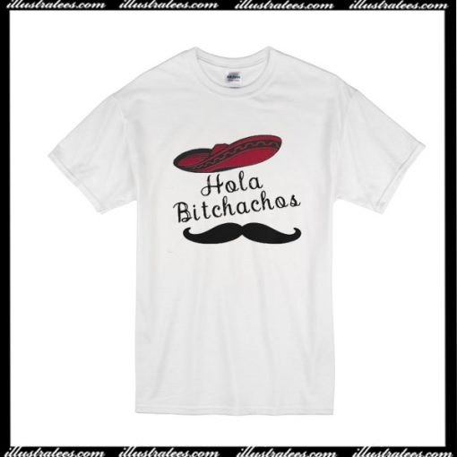 Hola Bitchachos T-Shirt