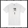 I Am Where Are You T-Shirt