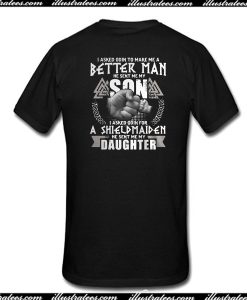 I Asked Odin To Make Me A Better Man T-Shirt Back