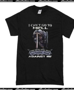 I Can't Go To Hell Against Me T-Shirt