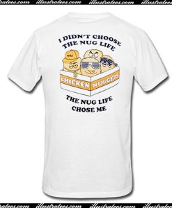 I Didn't Choose The Nug Life The Nug Life Chose Me T-Shirt Back