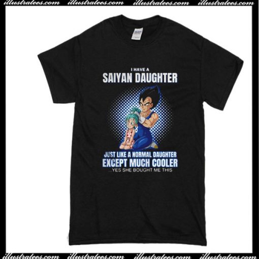 I Have A Saiyan Daughter T-Shirt