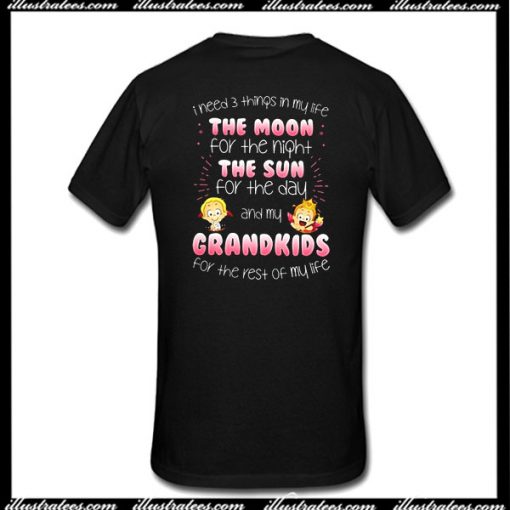 I Need 3 Things In My Life The Moon The Sun And My Grandkids T-Shirt Back