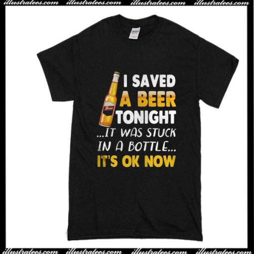 I Saved A Beer Tonight T-ShirtI Saved A Beer Tonight T-Shirt