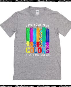 I See Your True Colors T-Shirt