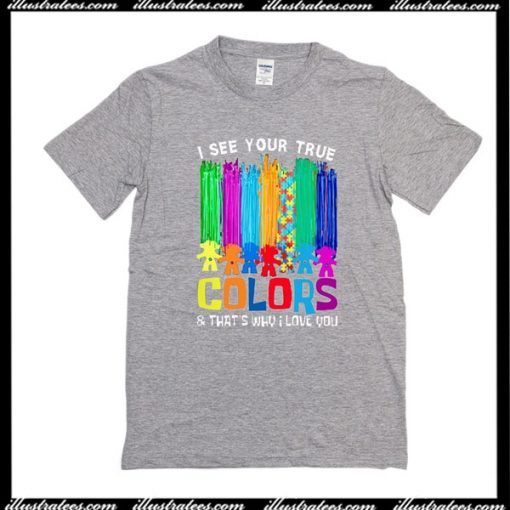 I See Your True Colors T-Shirt