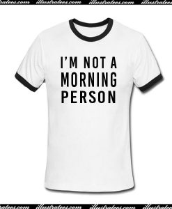 I'm Not A Morning Person Ringer Shirt