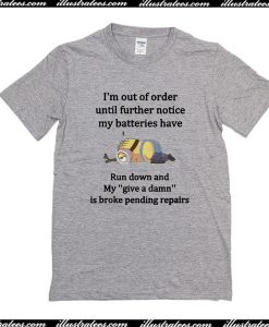Minions I’m Out of Order Until Further Notice My Batteries Have Run Down T-Shirt