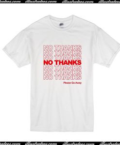 No Thanks Please Go Away T-Shirt